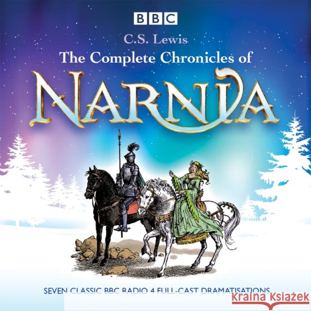 The Complete Chronicles of Narnia: The Classic BBC Radio 4 Full-Cast Dramatisations C S Lewis 9781471350368 BBC Audio, A Division Of Random House