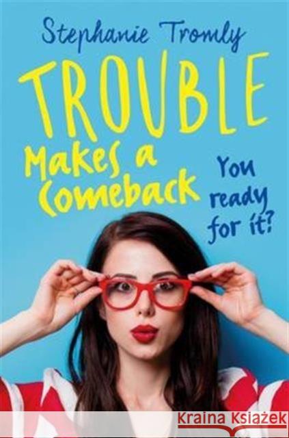 Trouble Makes a Comeback Stephanie Tromly 9781471404993 Hot Key Books