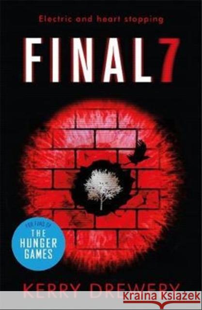 Final 7: The electric and heartstopping finale to Cell 7 and Day 7 Kerry Drewery 9781471406300