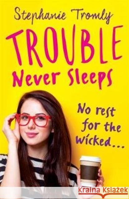 Trouble Never Sleeps Stephanie Tromly 9781471406416