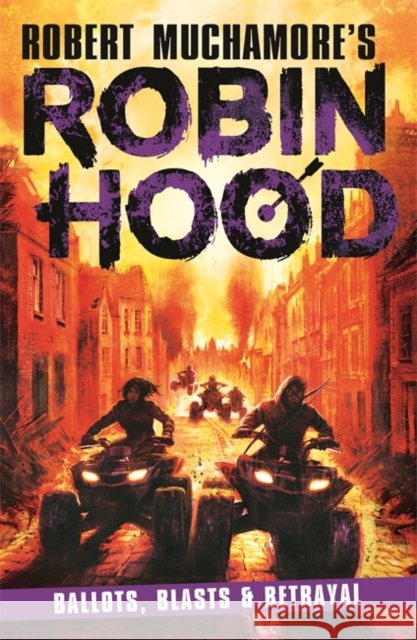 Robin Hood 8: Ballots, Blasts & Betrayal (Robert Muchamore's Robin Hood) Robert Muchamore 9781471413438 Hot Key Books