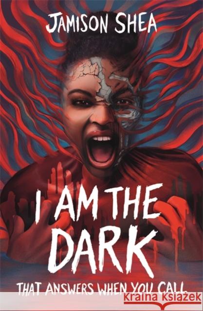 I Am The Dark That Answers When You Call Shea, Jamison 9781471414893 Hot Key Books