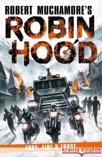 Robin Hood 9: Fury, Fire & Frost (Robert Muchamore's Robin Hood) Robert Muchamore 9781471415203 Hot Key Books