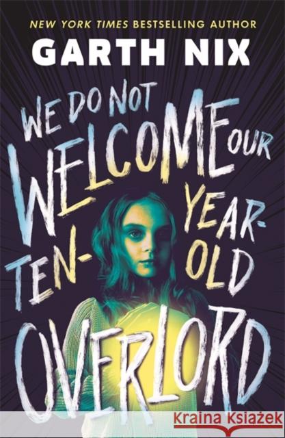 We Do Not Welcome Our Ten-Year-Old Overlord Garth Nix 9781471417351 Hot Key Books