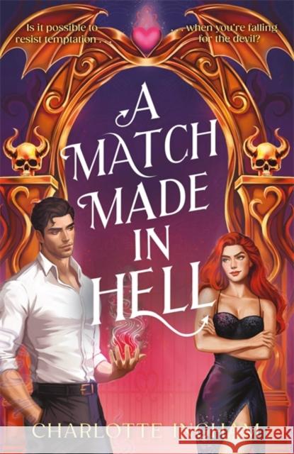 A Match Made in Hell: Is it possible to resist temptation when you're falling for the devil? Ingham, Charlotte 9781471417443