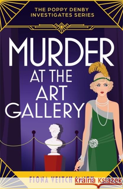 Murder at the Art Gallery: A gripping, unputdownable and cozy Golden Age murder mystery Fiona Veitch Smith 9781471417801