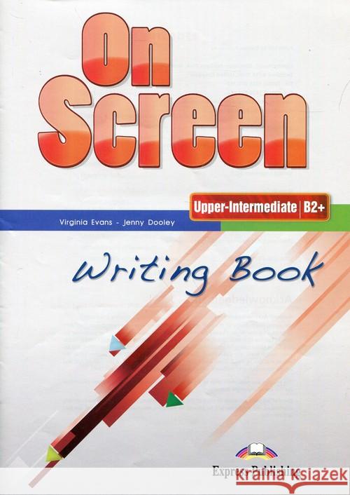 On screen Upper-Inter B2+ Writing Book Evans Virginia Dooley Jenny 9781471521720