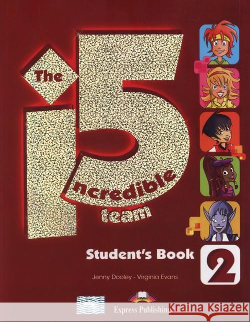 The Incredible 5 Team 2 Student's Book Dooley Jenny Evans Virginia 9781471528811