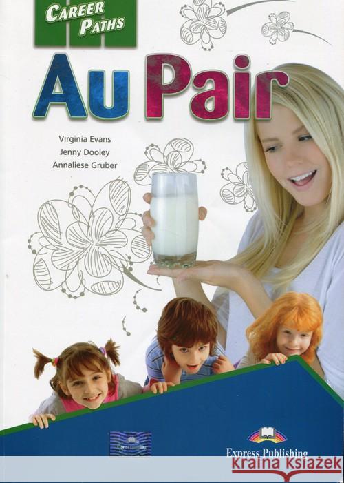 Career Paths Au Pair Evans Virginia Dooley Jenny Gruber Annaliese 9781471542404 Express Publishing