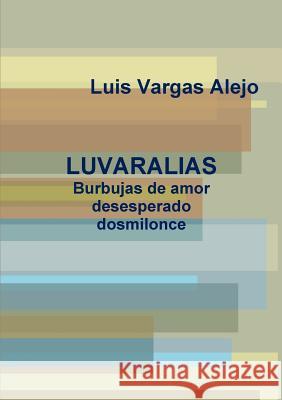 LUVARALIAS_Burbujas De Amor Desesperado Dosmilonce Luis Vargas Alejo 9781471602429