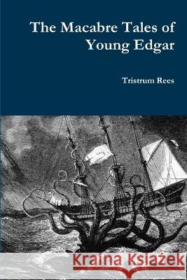 The Macabre Tales of Young Edgar Paperback Tristrum Rees 9781471606137 Lulu.com