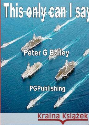 'This Only Can I Say' Peter Bailey 9781471620690