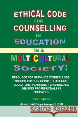 Ethical Code for Counseling in Education in A Multicultural Society Joseph Adebayo Awoyemi 9781471623202