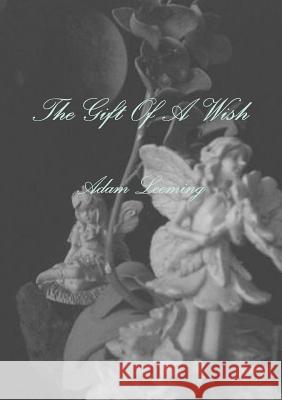 The Gift of A Wish Adam Leeming 9781471623837 Lulu Press Inc