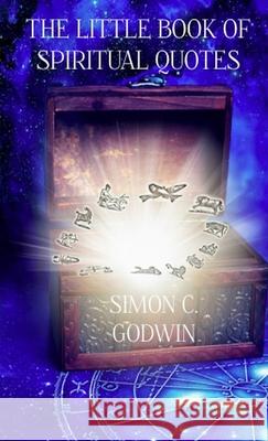 The Little Book of Spiritual Quotes Elizabeth Rose Howard Simon C. Godwin 9781471631351