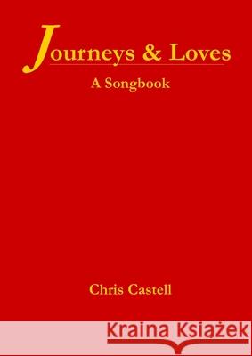 Journeys & Loves: A Songbook Chris Castell 9781471632716