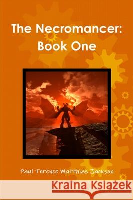 The Necromancer: Book One Paul Terence Matthias Jackson 9781471634697