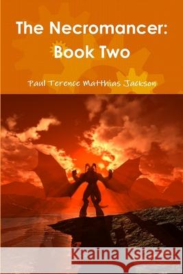 The Necromancer: Book Two Paul Terence Matthias Jackson 9781471634734