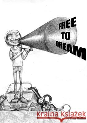 Free to Dream Tina Muller 9781471636776 Lulu.com