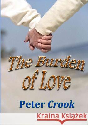 The Burden of Love Peter Crook 9781471638282