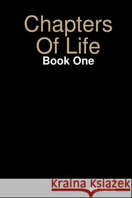 Chapters Of Life Book One Ed Harris 9781471639494 Lulu Press Inc