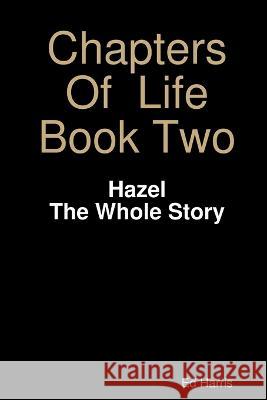 Chapters Of Life Book Two - Hazel - The whole story Ed Harris 9781471641954 Lulu.com