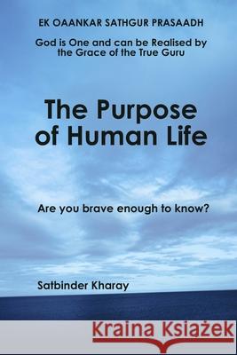 The Purpose of Human Life Satbinder Kharay 9781471643644 Lulu.com