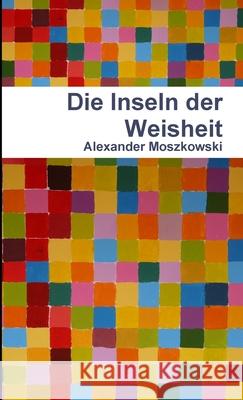 Die Inseln Der Weisheit Alexander Moszkowski 9781471648465 Lulu.com