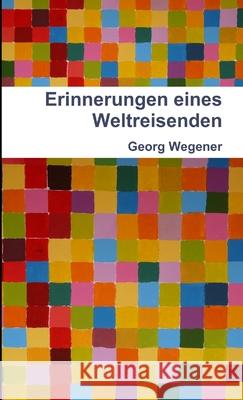 Erinnerungen Eines Weltreisenden Georg Wegener 9781471650857