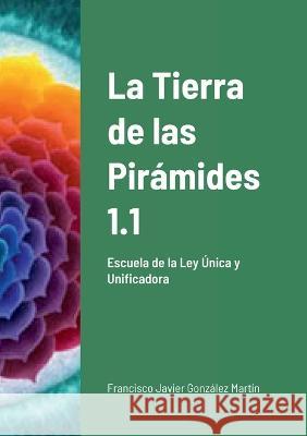 La Tierra de las Pirámides 1.1 González Martín, Francisco Javier 9781471657108 Lulu.com