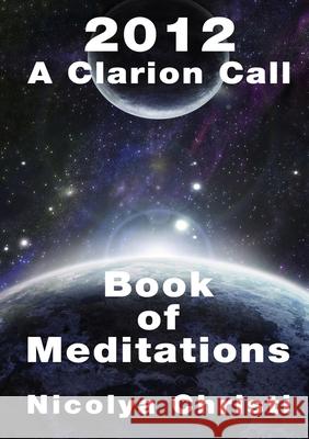 2012: A Clarion Call - A Book of Meditations Nicolya Christi 9781471658808