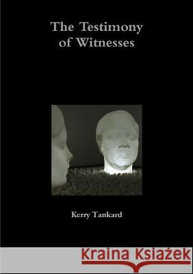 The Testimony of Witnesses Kerry Tankard 9781471662706