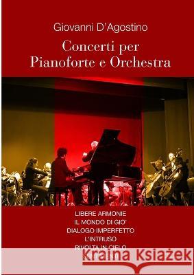 Concerti per Pianoforte e Orchestra Giovanni D'Agostino 9781471663956 Lulu.com