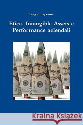 Etica, Intangible Assets e Performance aziendali Biagio Lapenna 9781471664427