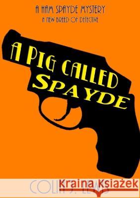 A Pig Called Spayde Colin J Lewis 9781471664533 Lulu Press Inc