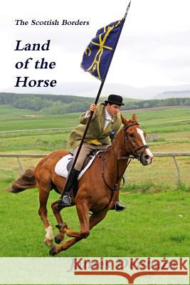 The Scottish Borders - Land of the Horse James Denham 9781471666148 Lulu.com