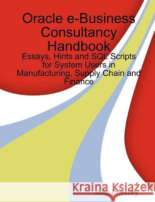 Oracle e-Business Consultancy Handbook Priestley, John 9781471667107 Lulu.com