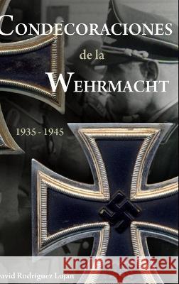 Condecoraciones de la Wehrmacht 1935-1945 David Rodr?gue 9781471669330
