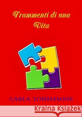 Frammenti Di UNA Vita Carla Tommasone 9781471677250 Lulu Press Inc