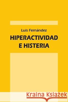 Hiperactividad e histeria Luis Fern?ndez 9781471678301 Lulu.com