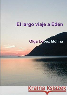 El Largo Viaje a Eden Olga Lopez Molina 9781471679704 Lulu.com