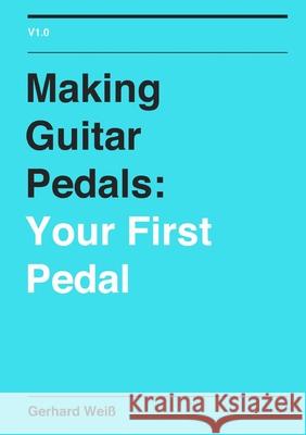 Making Guitar Pedals: Your First Pedal Gerhard Wei? 9781471680519