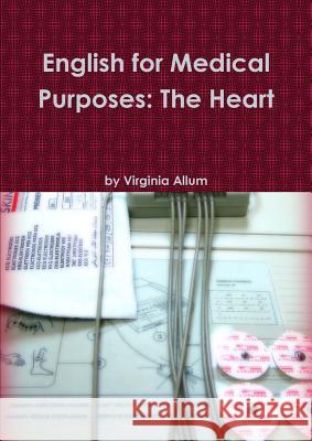 English for Medical Purposes: The Heart Virginia Allum 9781471681912 Lulu.com