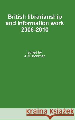 British librarianship and information work 2006-2010 J. H. Bowman 9781471683527 Lulu.com