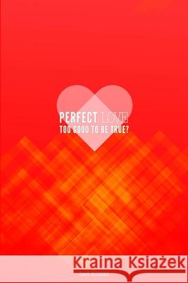 Perfect Love Too Good To Be True? Dan Robins 9781471684456