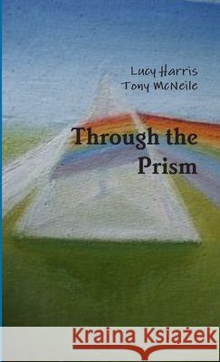 Through the Prism Lucy Harris, Tony McNeile 9781471686191