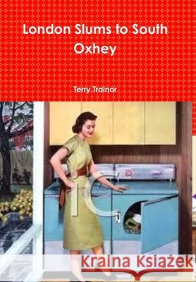 London Slums to South Oxhey Terry Trainor 9781471686450
