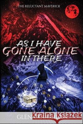 As I Have Gone Alone in There: The Reluctant Maverick Glen Coughlan 9781471688799