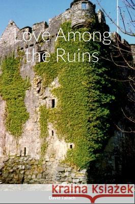 Love Among the Ruins David Tallach 9781471690716 Lulu.com