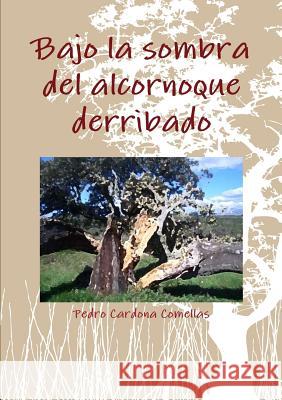 Bajo la sombra del alcornoque derribado Cardona Comellas, Pedro 9781471690785